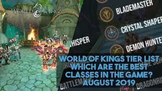 WORLD OF KINGS - COMPLETE TIER LIST, WHICH ARE THE BEST CLASSES IN THE GAME? AUGUST 2019
