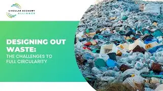 Designing Out Waste: The challenges to full circularity | CEA