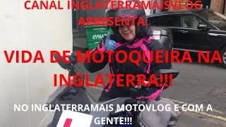 CANAL INGLATERRAMAISVLOG APRESENTA: VIDA DE MOTOQUEIRA NA INGLATERRA