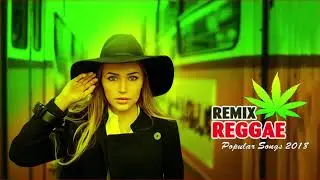 Reggae Nonstop Remix 2018 -  Reggae Music Hits 2018   Best Reggae Popular Songs 2018