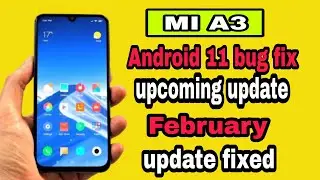 Mi A3 February Update | Android 11 Battery drain Bug Fix Upcoming Update ? #