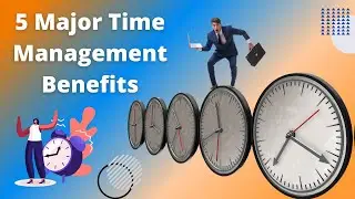 5 Major Time Management Benefits