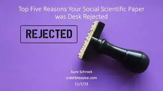The Top Five Reasons Your Social Scientific Paper Was Desk Rejected (full video)