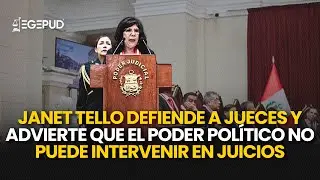 Janet Tello defiende a jueces y advierte que el poder pol&iacute;tico no puede intervenir en juicios