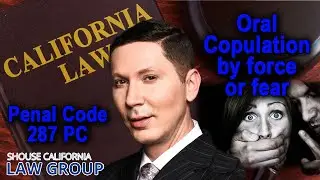 Legal Analysis: What is the Crime of Oral Copulation by Force or Fear?