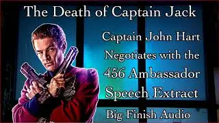 The Death of Captain Jack - Captain John Hart Negotiates with the 456 Ambassador (Speech Extract)