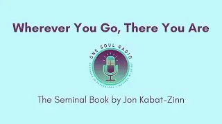 Wherever You Go, There You Are&mdash;The Seminal Book by Jon Kabat-Zinn