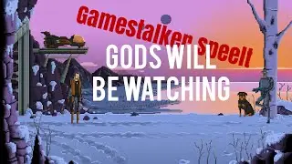 Gamestalker Speelt: Gods will be watching
