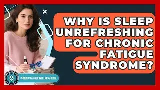 Why Is Sleep Unrefreshing For Chronic Fatigue Syndrome? - Chronic Fatigue Wellness Guide