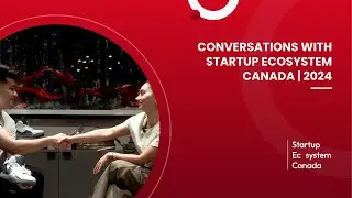 Conversations with Startup Ecosystem Canada | 2024