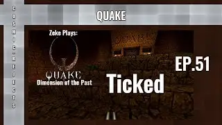 Ticked | Quake: Dimension of the Past | EP.51 (Zeke Plays)