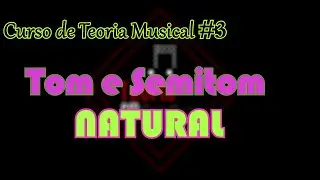 TEORIA MUSICAL #3 - Tom e Semitom Natural