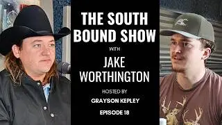 Jake Worthington | The South Bound Show w/ Grayson Kepley #18