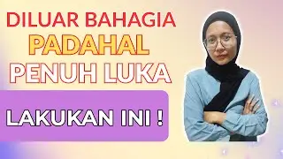 INILAH ALASANNYA ! Orang Terlihat Bahagia Tapi Sebenarnya PENUH LUKA - cintai diri sendiri