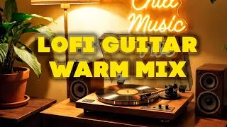Lofi Soul Flow - Groovy Chill Music Warm Guitar
