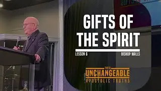 GIFTS OF THE SPIRIT (Unchangeable Truth - Lesson 6)  | Muncia Walls