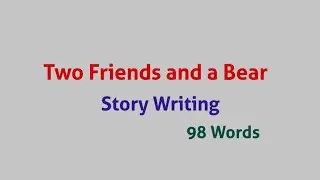 Two Friends and a Bear / True Friends Friendship / Story Writing Class 8 VIII