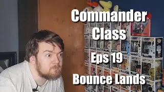 Bounce Lands, Land Series, Commander Class (Eps 19)