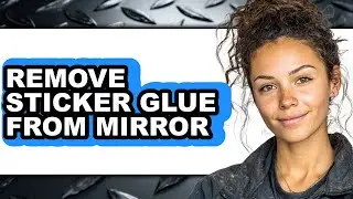 How to Remove Sticker Glue from Mirror (only Way)