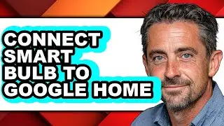 How to Connect Smart Bulb to Google Home - Full Guide