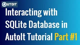 AutoIT Script Tutorial | Connecting SQLite Database with AutoIt Script Tutorial Part #1