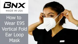How to Properly Wear a BNX KN95 Ear Loop Vertical Fold Mask Model: E95 *MADE IN USA*