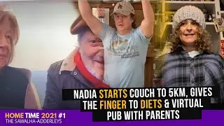 HOME TIME 2021 #1 Nadia STARTS Couch to 5km, Gives The FINGER to DIETS & Virtual Pub with Parents