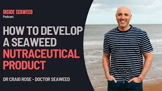 #27: Doctor Seaweed with Dr Craig Rose - Inside Seaweed Podcast
