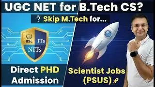 UGC NET for B.Tech CS? 🤔 Direct PhD Admission(IISc/IITs/NITs) or Scientist Jobs(PSUs)🚀