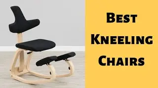 5 Top-Rated kneeling Chairs to Consider in 2022