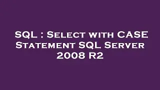 SQL : Select with CASE Statement SQL Server 2008 R2
