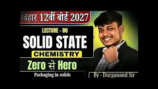 Solid State Packing in Solids | Class 12 Chemistry Bihar Board 2027 | Lecture 06 | Durganand Sir