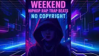 Weekend HipHop Rap Trap Beats | No Copyright Music 2025