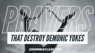 Aggressive Prayers That Destroy Demonic Yokes