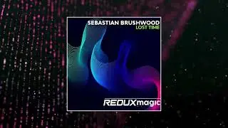 Sebastian Brushwood - Lost Time (Extended Mix) [REDUX MAGIC]