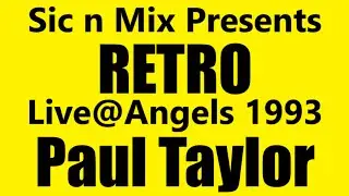 Sic n Mix Presents RETRO Live@Angels PAUL TAYLOR 1993