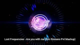 Lost Frequencies - Are you with me (Eric Romano Pvt Mashup)