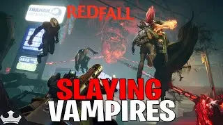 SLAYING VAMPIRES - REDFALL LIVESTREAM