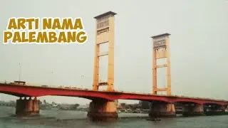 Arti Nama Palembang Sumatera Selatan