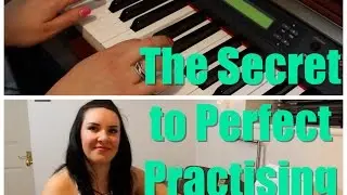 The SECRETS to PERFECT Piano Practise