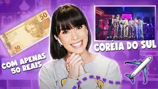 Como VIAJEI para CORÉIA DO SUL com APENAS 50 REAIS