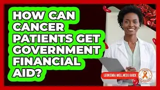 How Can Cancer Patients Get Government Financial Aid?