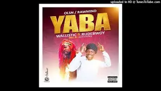 Wallistic - Yaba - ft - Rudebwoy Ranking - prod by - Beatzhynex