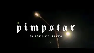 BLADES FT ASTRO - PIMPSTAR 