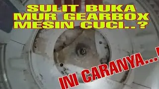 Tidak Bisa Buka Mur Gearbox Mesin Cuci..? Ini Caranya..!