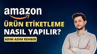 AMAZON FBA &Uuml;R&Uuml;N ETİKETLEME BARKODLAMA KARGOLAMA NASIL YAPILIR? ADIM ADIM DETAYLI REHBER 2025