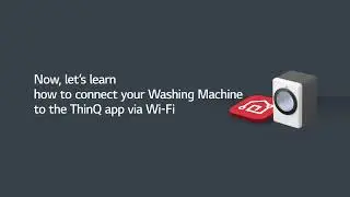 [LG ThinQ] Connecting Your Washing Machine to the ThinQ App - Android
