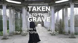 Taken to the Grave - Saturday 19th January 19:00 LDN