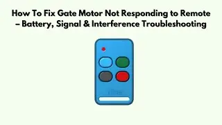 How To Fix Gate Motor Not Responding to Remote &ndash; Battery, Signal & Interference Troubleshooting