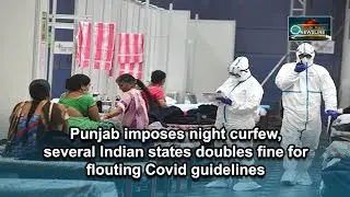 Punjab imposes night curfew, several Indian states doubles fine for flouting Covid guidelines